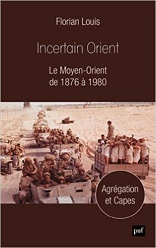 Incertain orient - le Moyen-Orient de 1876 à 1980