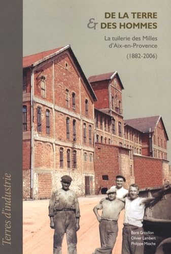 De la terre et des hommes - la tuilerie des milles d'Aix-en-Provence (1882-2006)