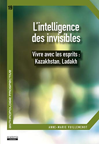 L'intelligence des invisibles - vivre avec les esprits: Kazakhstan, Ladakh