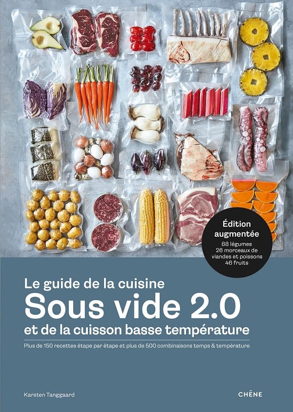 Le guide de la cuisine sous vide et de la cuisson basse température 2.0: Plus de 150 recettes étape par étape et plus de 500 combinaisons temps & température