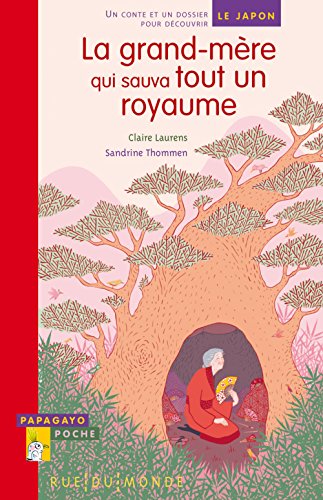 La grand-mère qui sauva tout un royaume: un conte et un dossier pour découvrir le Japon