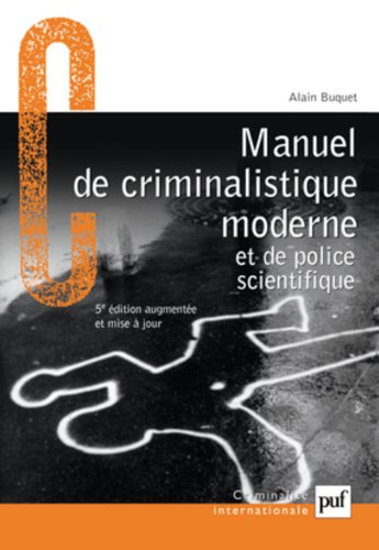 Manuel de criminalistique moderne et de police scientifique - la science et la recherche de la preuve