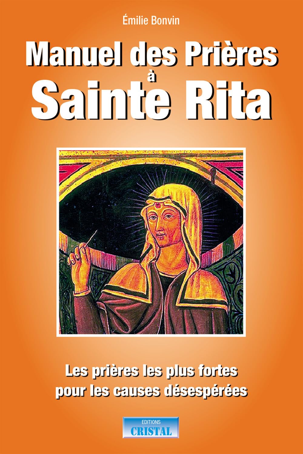 Manuel des prières à Sainte Rita: les prières les plus fortes pour les causes désespérées