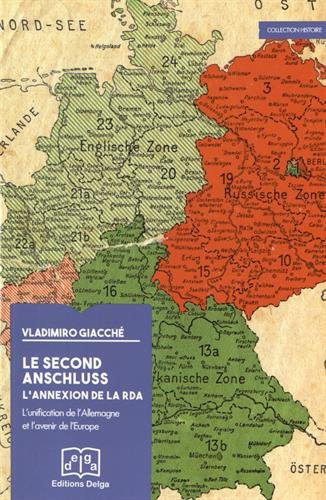 Le Second Anschluss. L'annexion de la RDA. L'unité de l'Allemagne et l'avenir de l'Europe