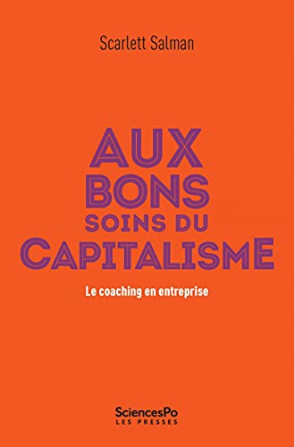 Aux bons soins du capitalisme - le coaching en entreprise