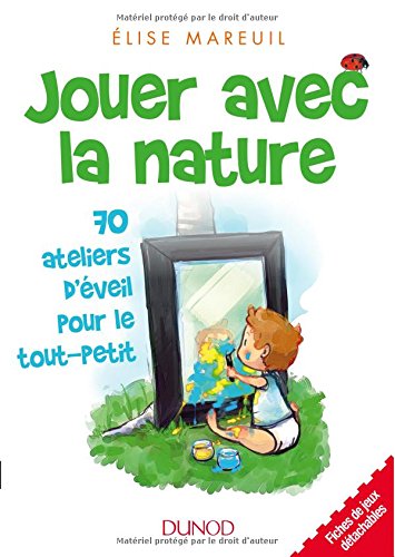 Jouer avec la nature: 70 ateliers d'éveil pour le tout-petit