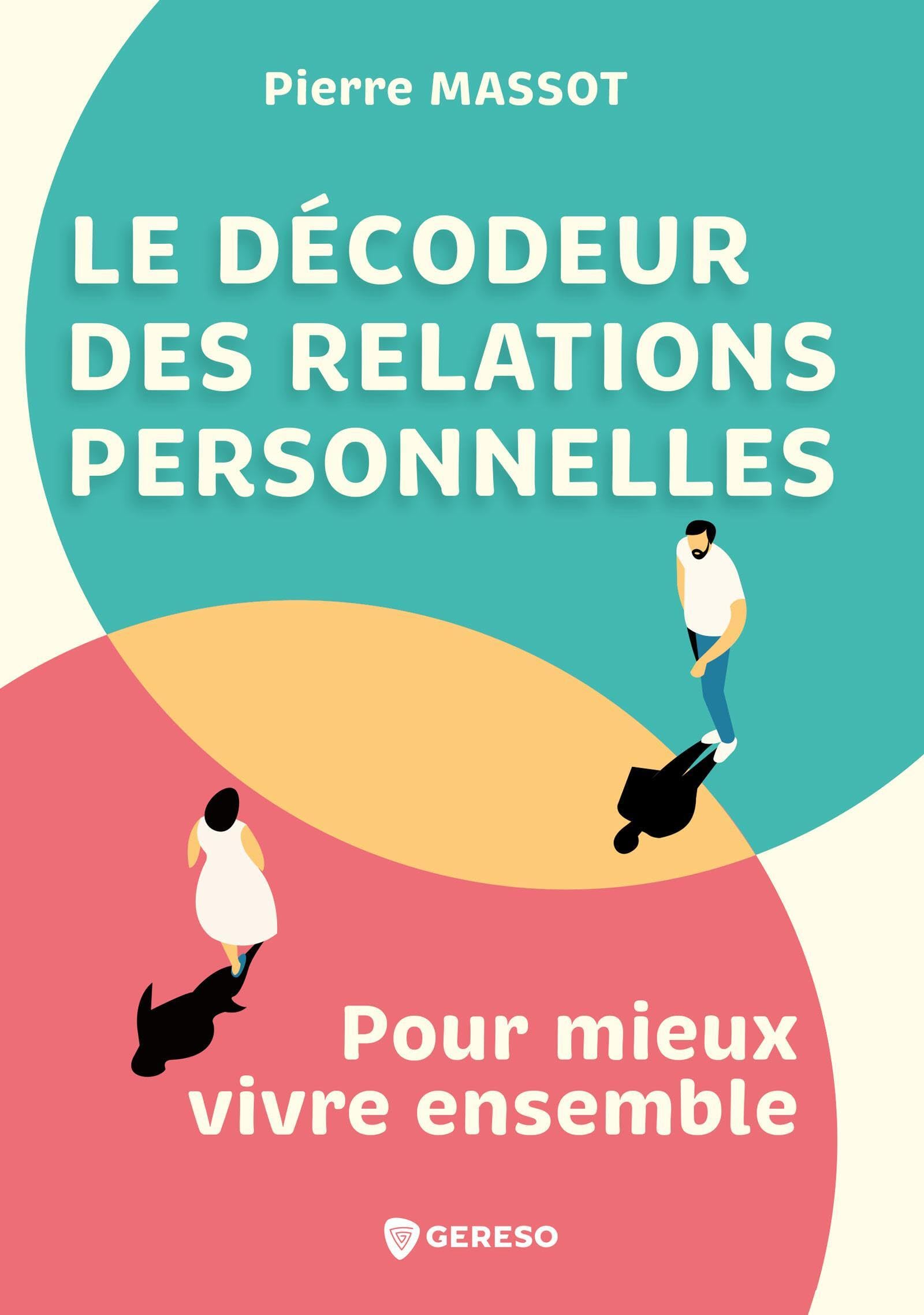 Le décodeur des relations personnelles: pour mieux vivre ensemble