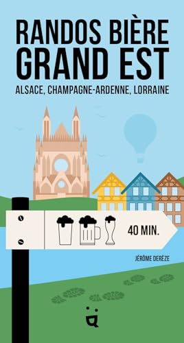Randos bière grand est: Alsace, Champagne-Ardenne, Lorraine