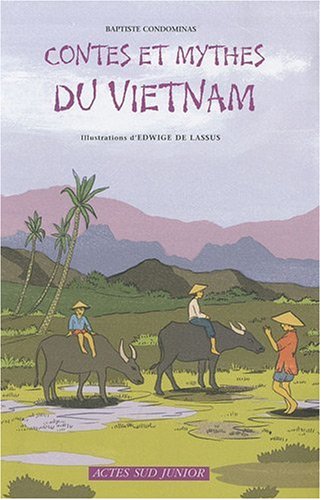 Contes et mythes du Viêtnam: Un pays d'Asie du Sud-Est - Baptiste Condominas, Edwige de Lassus