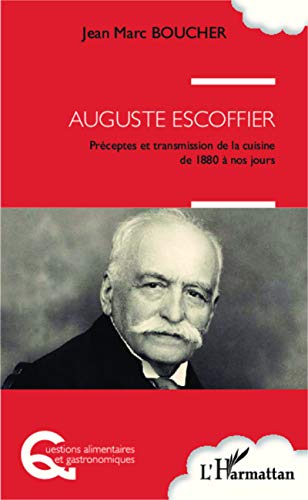 Auguste Escoffier - préceptes et transmission de la cuisine de 1880 à nos jours