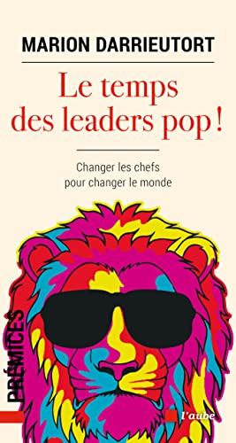 Le temps des leaders pop! changer les chefs pour changer le monde
