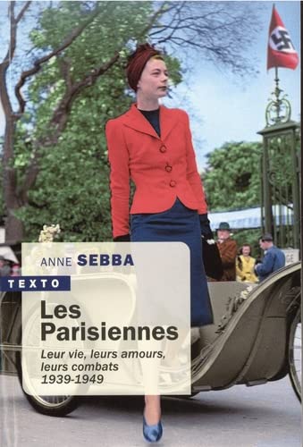Les Parisiennes: leur vie, leurs amours, leurs combats: 1939-1949