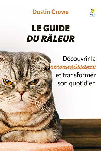 Le guide du râleur: découvrir la reconnaissance et transformer son quotidien