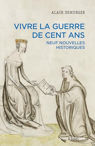 Vivre la guerre de cent ans: Neuf nouvelles historiques