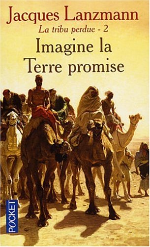 La Tribu perdue, tome 2: Imagine la terre promise - Jacques Lanzmann