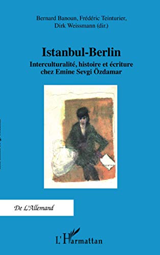 Istanbul-Berlin, interculturalité, histoire et écriture chez Emine Sevgi Ozdamar