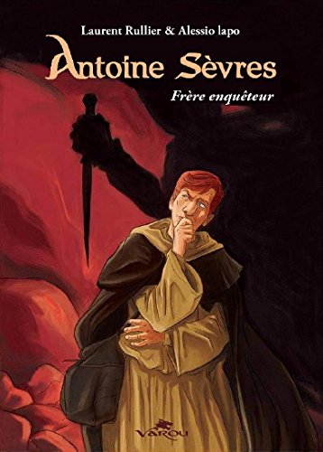 Antoine Sèvres: Intégrale Tomes 1 et 2: frère enquêteur