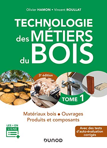 Technologie des métiers du bois - Tome 1 - 3e éd. - Matériaux bois - Ouvrages - Produits et composan - Matériaux bois - Ouvrages - Produits et composants