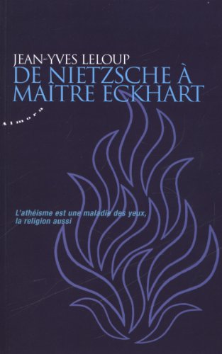 De Nietzsche à maître Eckhart - l'athéisme est une maladie des yeux, la religion aussi