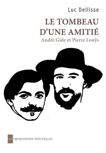 Le tombeau d'une amitié - andré gide et pierre louÿs