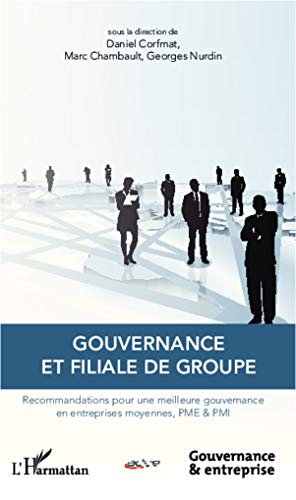 Gouvernance et filiale de groupe - recommandations pour une meilleure gouvernance en entreprises moyennes, PME et PM