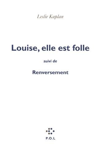 Louise, elle est folle/Renversement - Leslie Kaplan