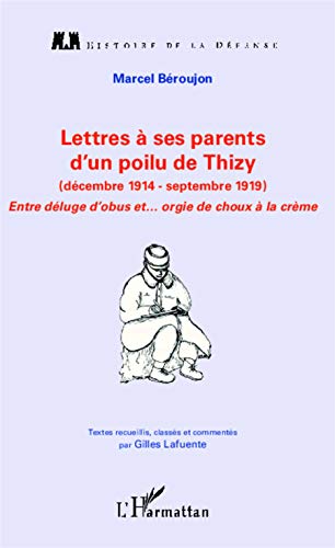 Lettres à ses parents d'un poilu de Thizy - décembre 1914 - septembre 1919 - entre déluge d'obus et... orgie de choux à la crème