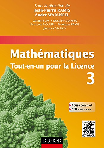 Mathématiques Tout-en-un pour la Licence 3: Cours complet avec applications et 300 exercices corrigés - Jean-Pierre Ramis, André Warusfel, François Moulin, Xavier Buff, Josselin Garnier, Jacques Sauloy, Monique Ramis