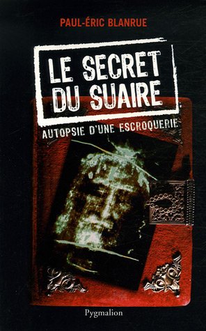 Le secret du suaire - autopsie d'une escroquerie
