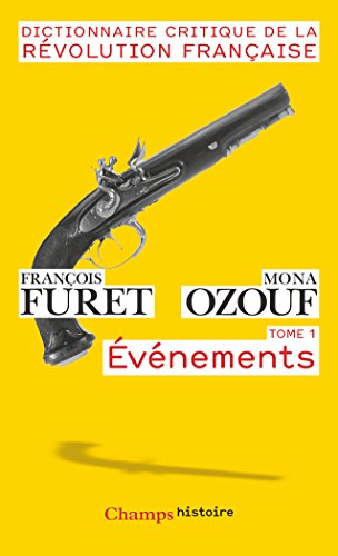 Dictionnaire critique de la Révolution française. Vol. 1. Evénements