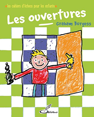 Les cahiers d'échecs pour les enfants. Les ouvertures: améliore ta compréhension tactique et stratégique avec ce manuel d'autoapprentissage