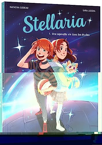 Stellaria. Vol. 1. Une nouvelle vie dans les étoiles