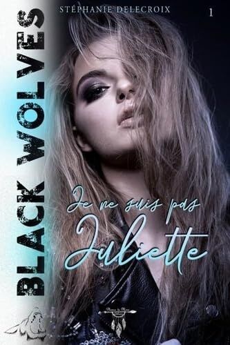 Black Wolves - Tome 1: Je ne suis pas Juliette