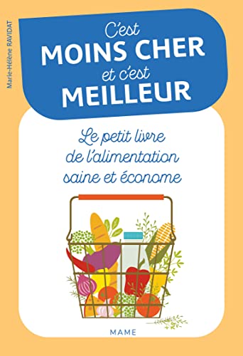 C'est moins cher et c'est meilleur: le petit livre de l'alimentation saine et économe