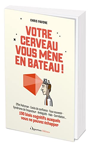 Votre cerveau vous trompe! 190 biais cognitifs auxquels vous ne pouvez échapper