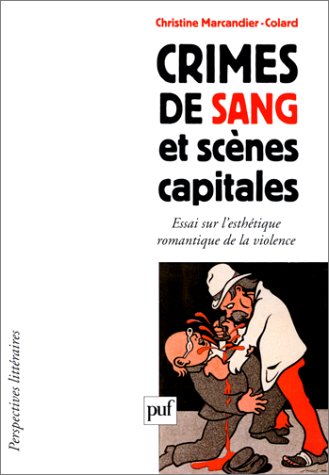 Crimes de sang et scènes capitales: Essai sur l'esthétique romantique de la violence