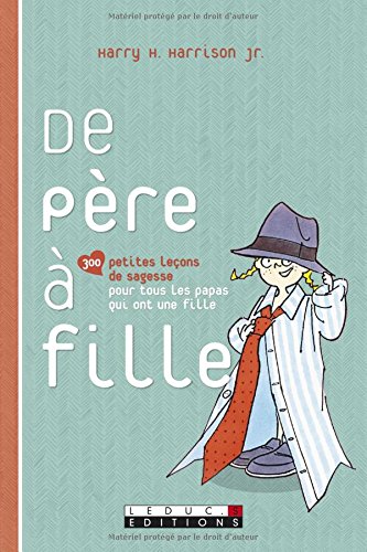 De père à fille: 300 petites leçons de sagesse pour toutes les pères qui ont une fille - Harry H. Harrison, Dominique Piolet-Françoise
