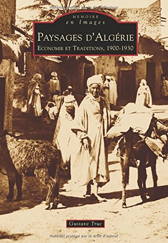 Paysages d'Algérie - économie et traditions, 1900-1930