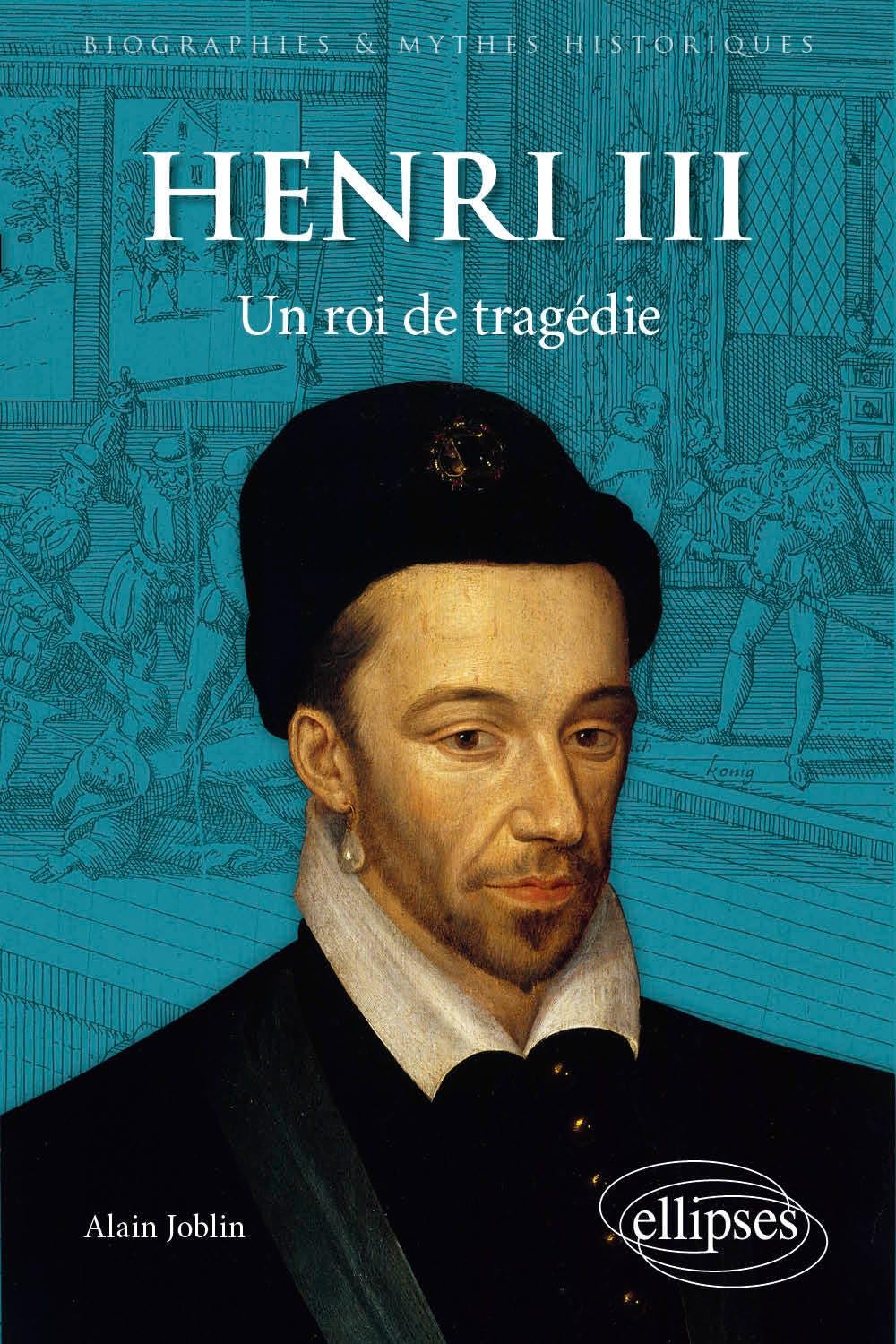 Henri III: un roi de tragédie