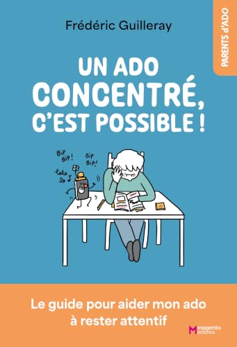 Un ado concentré, c'est possible!: le guide pour aider mon ado à rester attentif