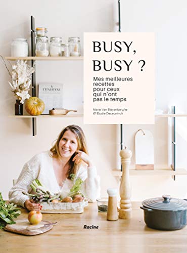 Busy, busy? mes meilleures recettes pour ceux qui n'ont pas le temps