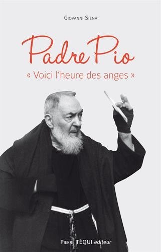 Padre Pio - " voici l'heure des anges "