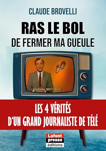 Ras le bol de fermer ma gueule - les 4 verites dun grand journaliste de tele - illustrations, couleu