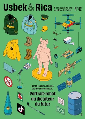 Usbek & Rica n.42: Illibéral, carbo-fasciste, techno-souverainiste...: Portrait-robot du dictateur du futur