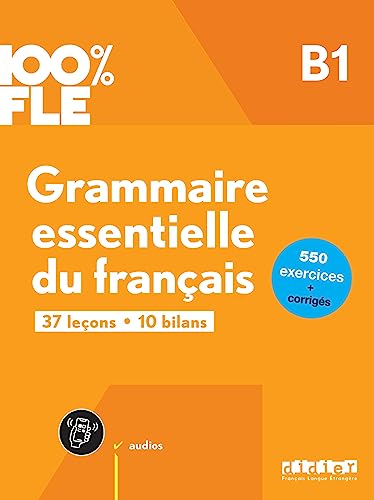 Grammaire essentielle du français B1: 37 leçons, 10 bilans: 550 exercices + corrigés