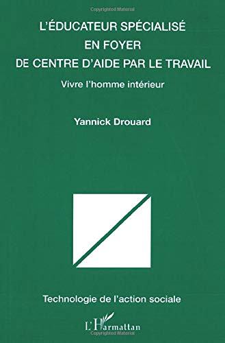 L'éducateur spécialisé en foyer de centre d'aide par le travail - vivre l'homme intérieur