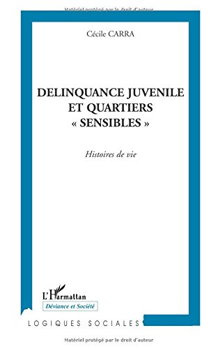 Delinquance juvenile et quartiers " sensibles ": histoires de vie