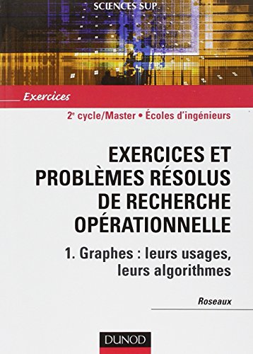 Exercices et problèmes résolus de recherche operationnelle Tome 1 - graphes: leurs usages, leurs algorithmes