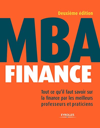 MBA finance - tout ce qu'il faut savoir sur la finance par les meilleurs professeurs et praticiens (2e édition)