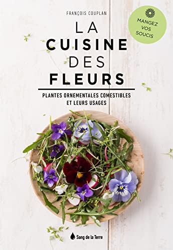 La cuisine des fleurs: plantes ornementales comestibles et leurs usages